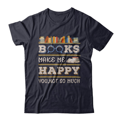 Books Make Me Happy You Not So Much Book T-Shirt & Hoodie | Teecentury.com
