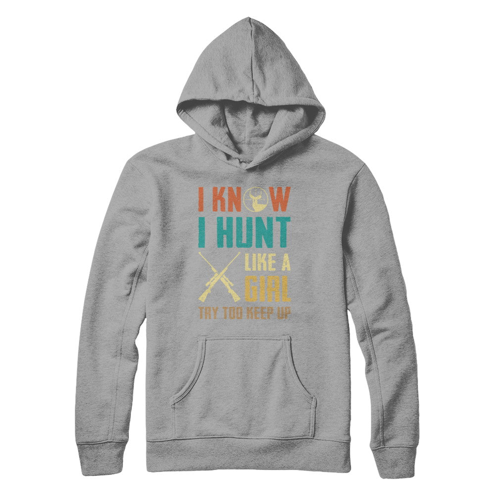 I Know I Hunt Like A Girl Try To Keep Up Funny Hunting T-Shirt & Hoodie | Teecentury.com