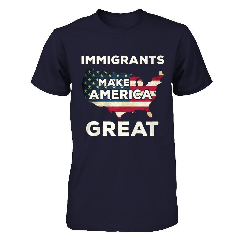 Immigrants Make American Great T-Shirt & Hoodie | Teecentury.com