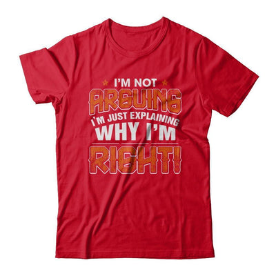 I'm Not Arguing I'm Explaining Why I'm Right T-Shirt & Hoodie | Teecentury.com