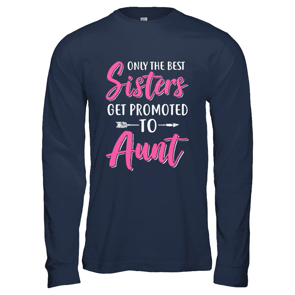 Only The Best Sister Get Promoted To Aunt T-Shirt & Hoodie | Teecentury.com