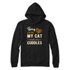 Sorry I'm Late My Cat Wants More Cuddles T-Shirt & Hoodie | Teecentury.com