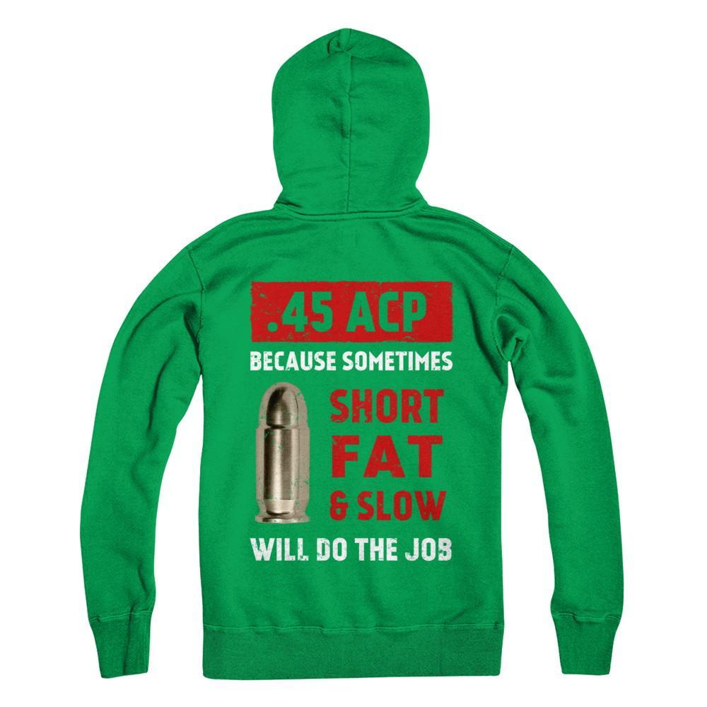45 Acp Because Sometimes Short Fat And Slow Will Do The Job T-Shirt & Hoodie | Teecentury.com
