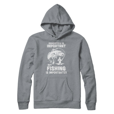 Education Is Important Fishing Is Importanter T-Shirt & Hoodie | Teecentury.com