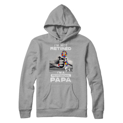 I'm Not Retired I'm A Professional Papa Autism T-Shirt & Hoodie | Teecentury.com