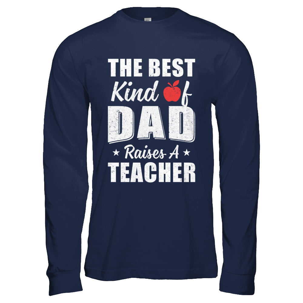 Best Kind Of Dad Raises A Teacher Fathers Day Gift T-Shirt & Hoodie | Teecentury.com