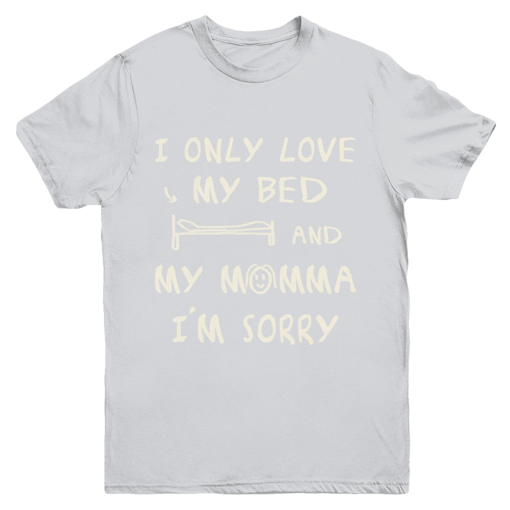 I Only Love My Bed And My Momma Youth Youth Shirt | Teecentury.com