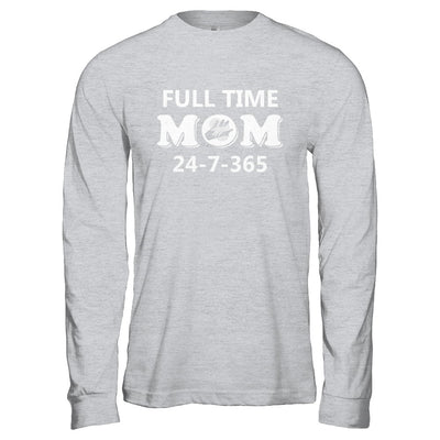 Full Time Mom 24-7-365 Funny Mommy Mothers Day T-Shirt & Hoodie | Teecentury.com
