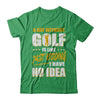 A Day Without Golf Is Like Just Kidding I Have No Idea T-Shirt & Hoodie | Teecentury.com