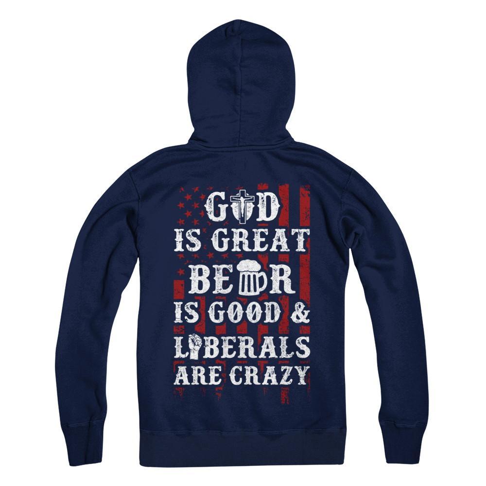 God Is Great Beer Is Good And Liberals Are Crazy T-Shirt & Hoodie | Teecentury.com