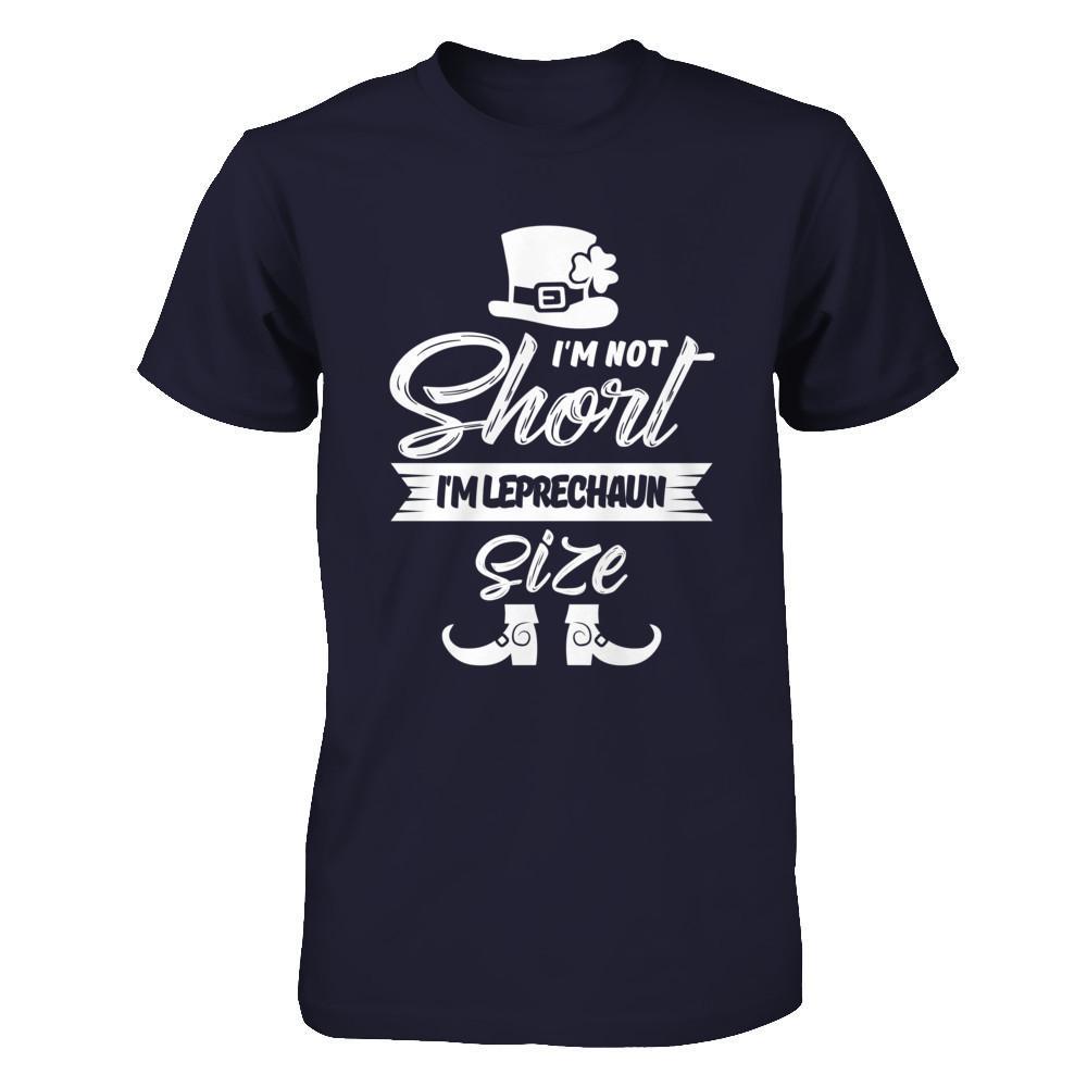 I'm Not Short I'm Leprechaun Size Saint Patty's Day T-Shirt & Hoodie | Teecentury.com