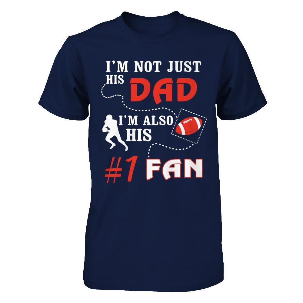 I'm Not Just His Dad I'm Also His Fan Football Dad T-Shirt & Hoodie | Teecentury.com