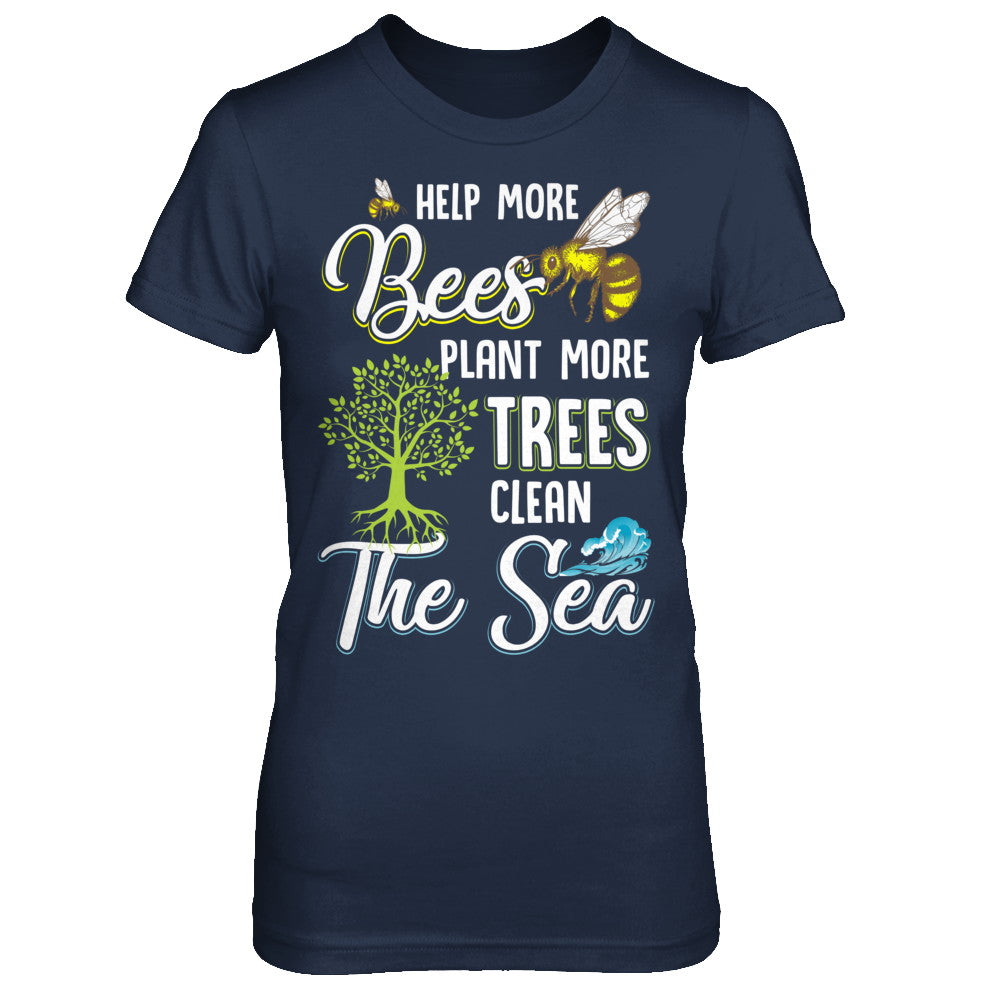 Help More Bees Plant More Trees Clean The Seas T-Shirt & Hoodie | Teecentury.com