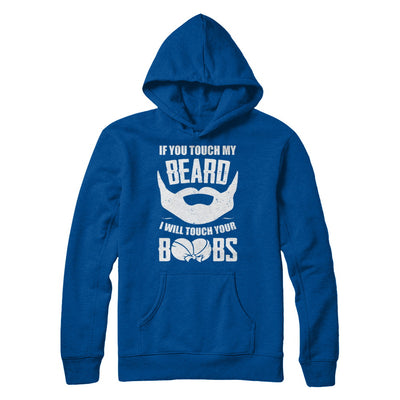 If You Touch My Beard I Will Touch Your Boobs Funny T-Shirt & Hoodie | Teecentury.com