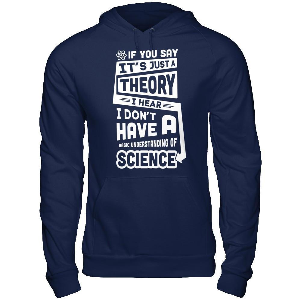I Hear I Dont Have A Basic Understanding Of Science T-Shirt & Hoodie | Teecentury.com