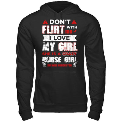 Don't Flirt With Me I Love My Girl She Is A Crazy Horse Girl T-Shirt & Hoodie | Teecentury.com