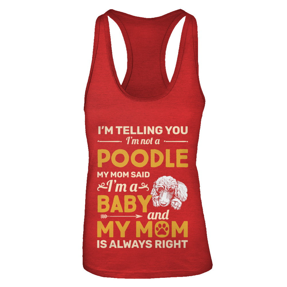 Poodle I'm Telling You I'm Not A Poodle My Mom Said T-Shirt & Tank Top | Teecentury.com