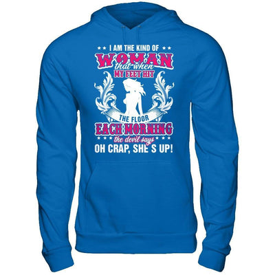 I Am The Kind Of Woman That When My Feet Hit The Floor T-Shirt & Hoodie | Teecentury.com