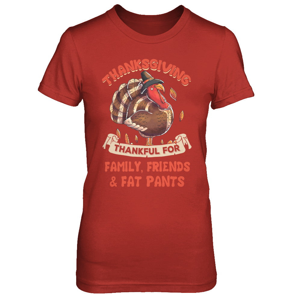 Thankful For Family Friends Fat Pants Turkey Thanksgiving T-Shirt & Sweatshirt | Teecentury.com