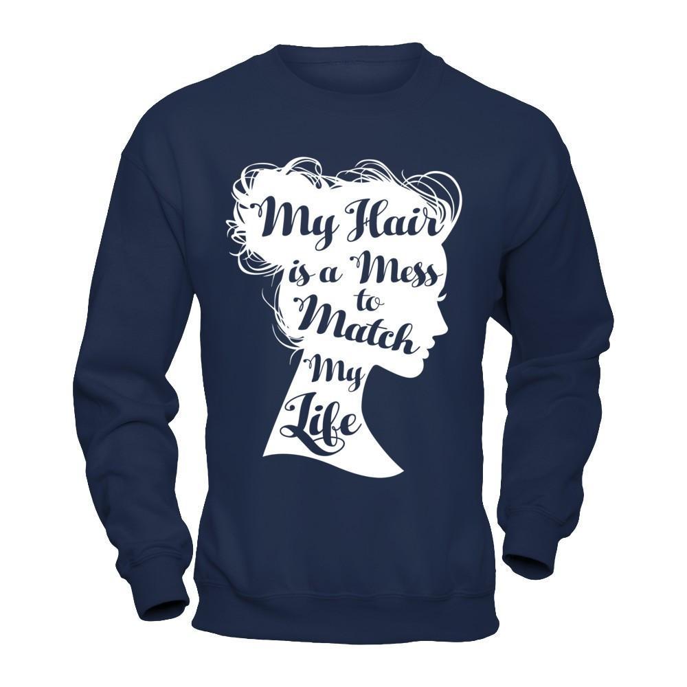 My Hair Is A Mess To Match My Life T-Shirt & Hoodie | Teecentury.com