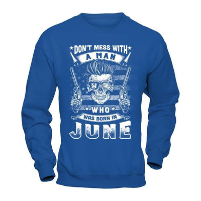 Don't Mess With A Man Who Was Born In June T-Shirt & Hoodie | Teecentury.com