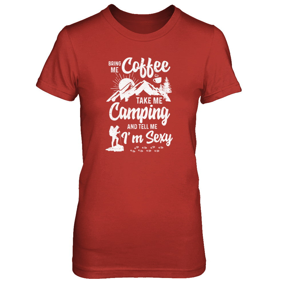 Bring Me Coffee Take Me Camping And Tell Me Sexy T-Shirt & Tank Top | Teecentury.com