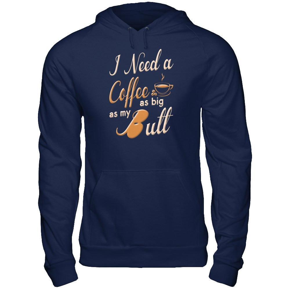 I Need A Coffee As Big As My Butt T-Shirt & Hoodie | Teecentury.com