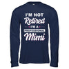 I'm Not Retired A Professional Mimi Mother Day Gift T-Shirt & Hoodie | Teecentury.com