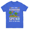On The Playground Is Where I Spend Most Of My Days Kid Youth Youth Shirt | Teecentury.com