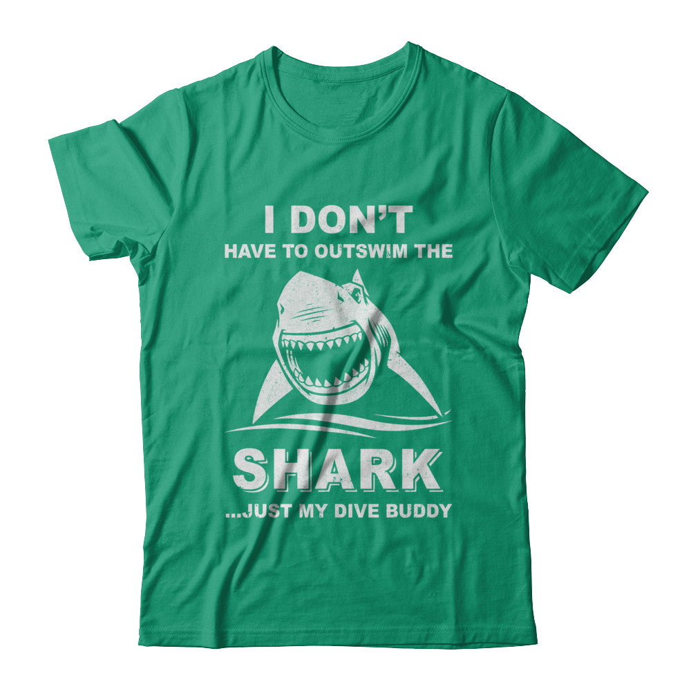 I Don't Have To Outswim Shark Just My Dive Buddy Scuba T-Shirt & Hoodie | Teecentury.com