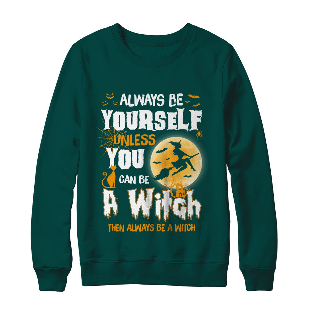 Always Be Yourself Unless You Can Be A Witch Halloween T-Shirt & Sweatshirt | Teecentury.com