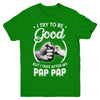 I Try To Be Good But I Take After My Pap Pap Toddler Kids Youth Youth Shirt | Teecentury.com