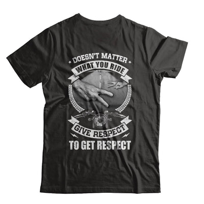 Doesn't Matter What You Ride Give Respect To Get Respect T-Shirt & Hoodie | Teecentury.com