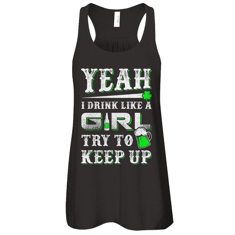 Yeah I Drink Like A Girl Try To Keep Up St Patrick Day T-Shirt & Tank Top | Teecentury.com