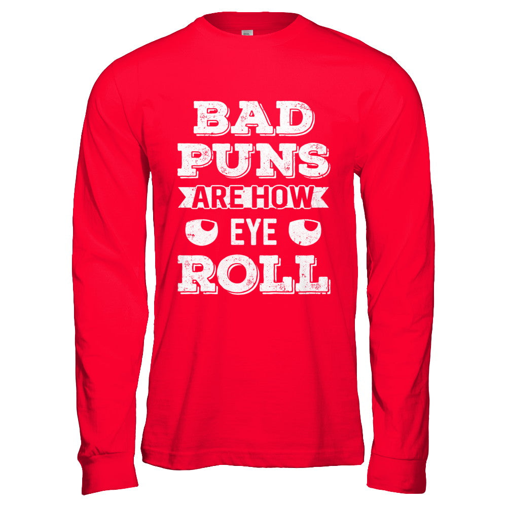Bad Puns Are How Eye Roll T-Shirt & Hoodie | Teecentury.com