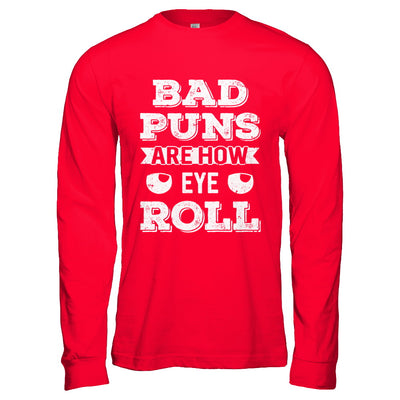 Bad Puns Are How Eye Roll T-Shirt & Hoodie | Teecentury.com