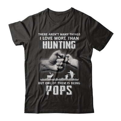 I Love More Than Hunting Being Pops Funny Fathers Day T-Shirt & Hoodie | Teecentury.com