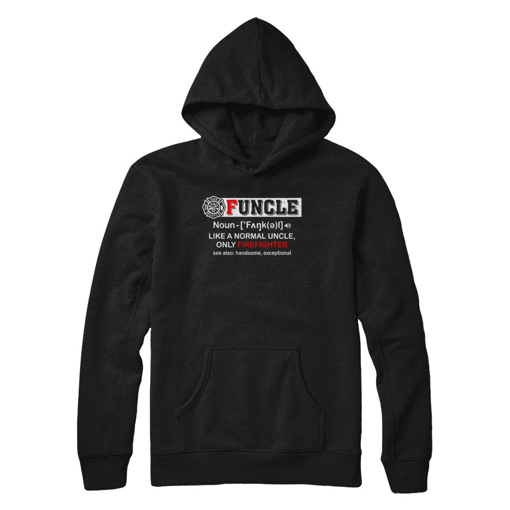 Funcle Like A Normal Uncle Only Firefighter Funny T-Shirt & Hoodie | Teecentury.com