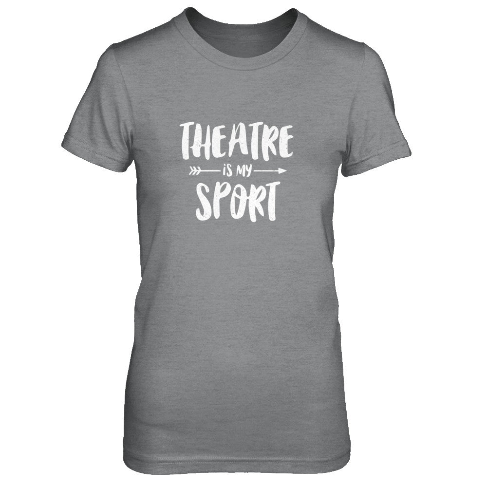 Theatre Is My Sport Funny Theater T-Shirt & Tank Top | Teecentury.com