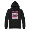 The Best Moms Are Born In March T-Shirt & Hoodie | Teecentury.com