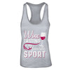 Wine Tasting Is My Favorite Sport T-Shirt & Tank Top | Teecentury.com