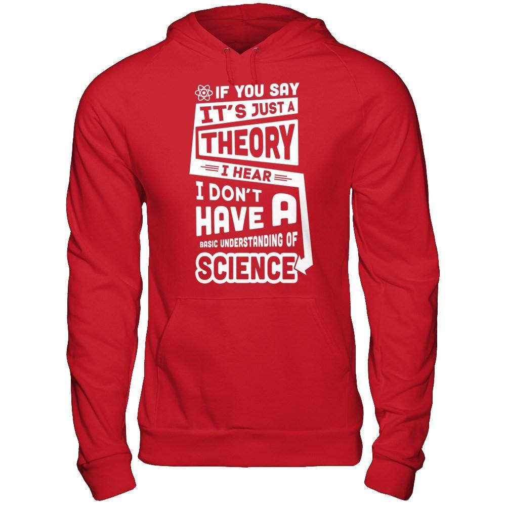 I Hear I Dont Have A Basic Understanding Of Science T-Shirt & Hoodie | Teecentury.com