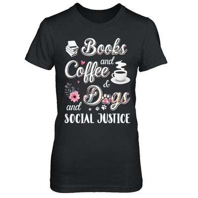 Books Coffee Dogs Social Justice T-Shirt & Hoodie | Teecentury.com