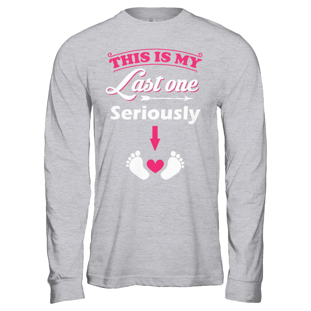 Seriously This Is My Last One Pregnancy Mom T-Shirt & Hoodie | Teecentury.com