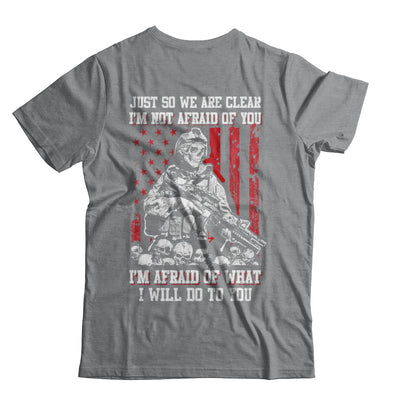 Veteran I Am Not Afraid Of You I Am Afraid Of What I Will Do To You T-Shirt & Hoodie | Teecentury.com