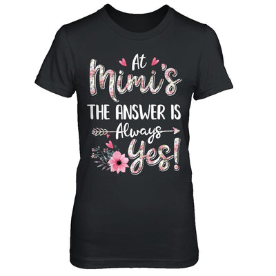 At Mimi's The Answer Is Always Yes Floral Mothers Day Gift T-Shirt & Hoodie | Teecentury.com