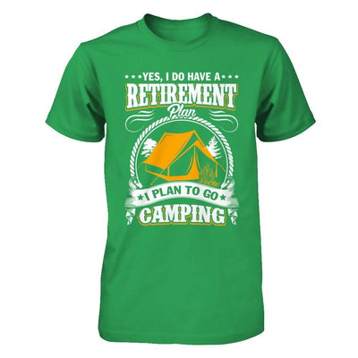 I Do Have A Retirement Plan I Plan Go To Camping T-Shirt & Hoodie | Teecentury.com