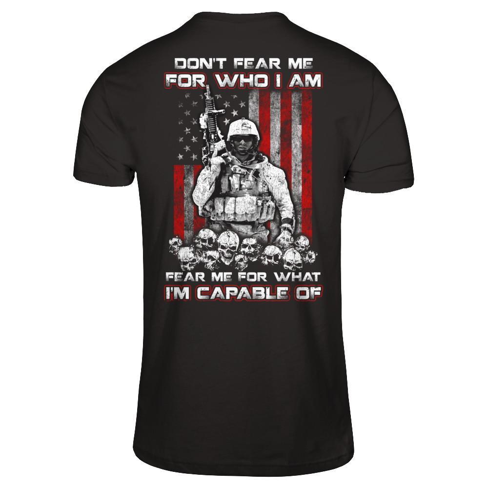 Veteran Don't Fear Me For Who I Am Fear Me For What I'm Capable Of T-Shirt & Hoodie | Teecentury.com