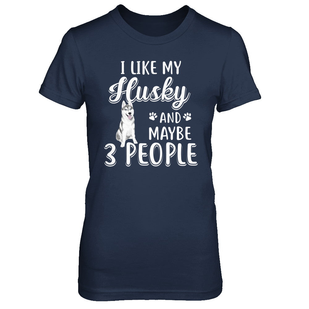 I Like My Husky And Maybe 3 People T-Shirt & Hoodie | Teecentury.com