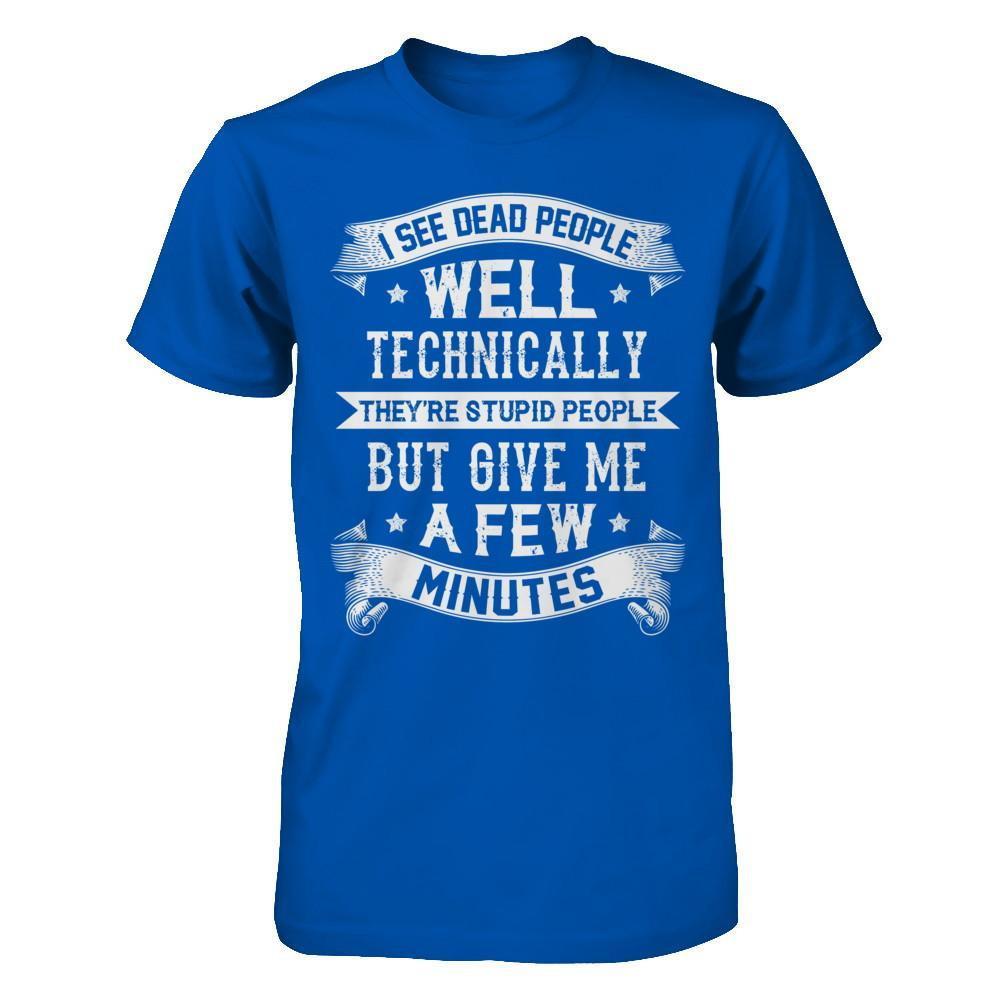 I See Dead People They're Stupid People T-Shirt & Hoodie | Teecentury.com